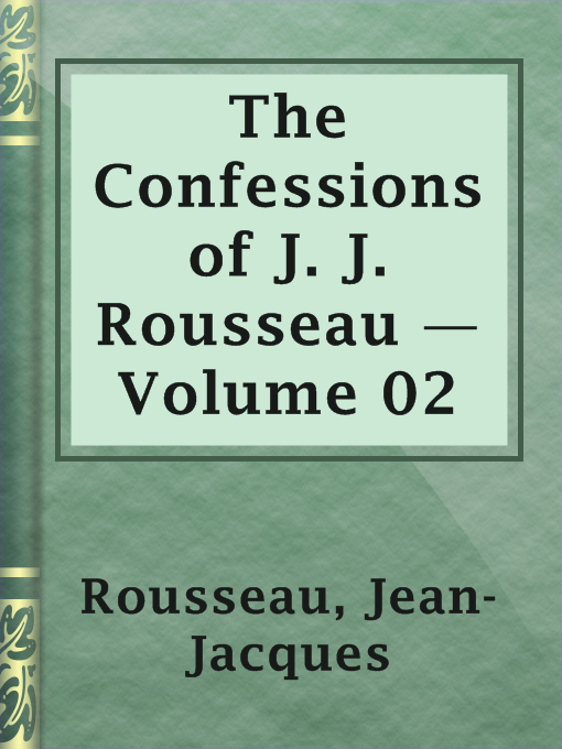 Title details for The Confessions of J. J. Rousseau — Volume 02 by Jean-Jacques Rousseau - Available